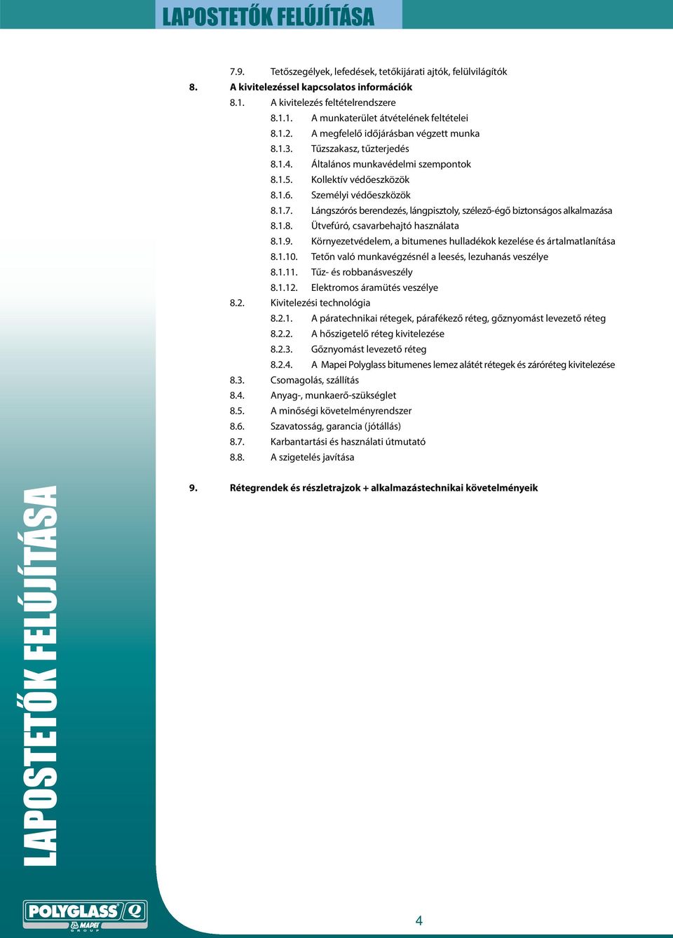 Lángszórós berendezés, lángpisztoly, szélező-égő biztonságos alkalmazása 8.1.8. Ütvefúró, csavarbehajtó használata 8.1.9. Környezetvédelem, a bitumenes hulladékok kezelése és ártalmatlanítása 8.1.10.