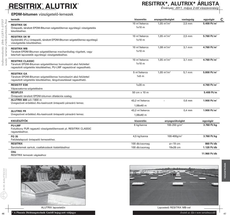 RESITRIX MB Társított EPDM-Bitumen szigetelõlemez mechanikailag rögzített, vagy leterhelt lapostetõk egyrétegû vízszigeteléséhez.