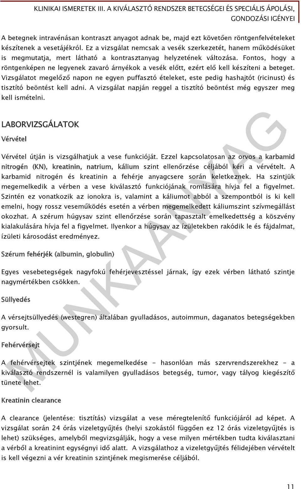 Fontos, hogy a röntgenképen ne legyenek zavaró árnyékok a vesék előtt, ezért elő kell készíteni a beteget.