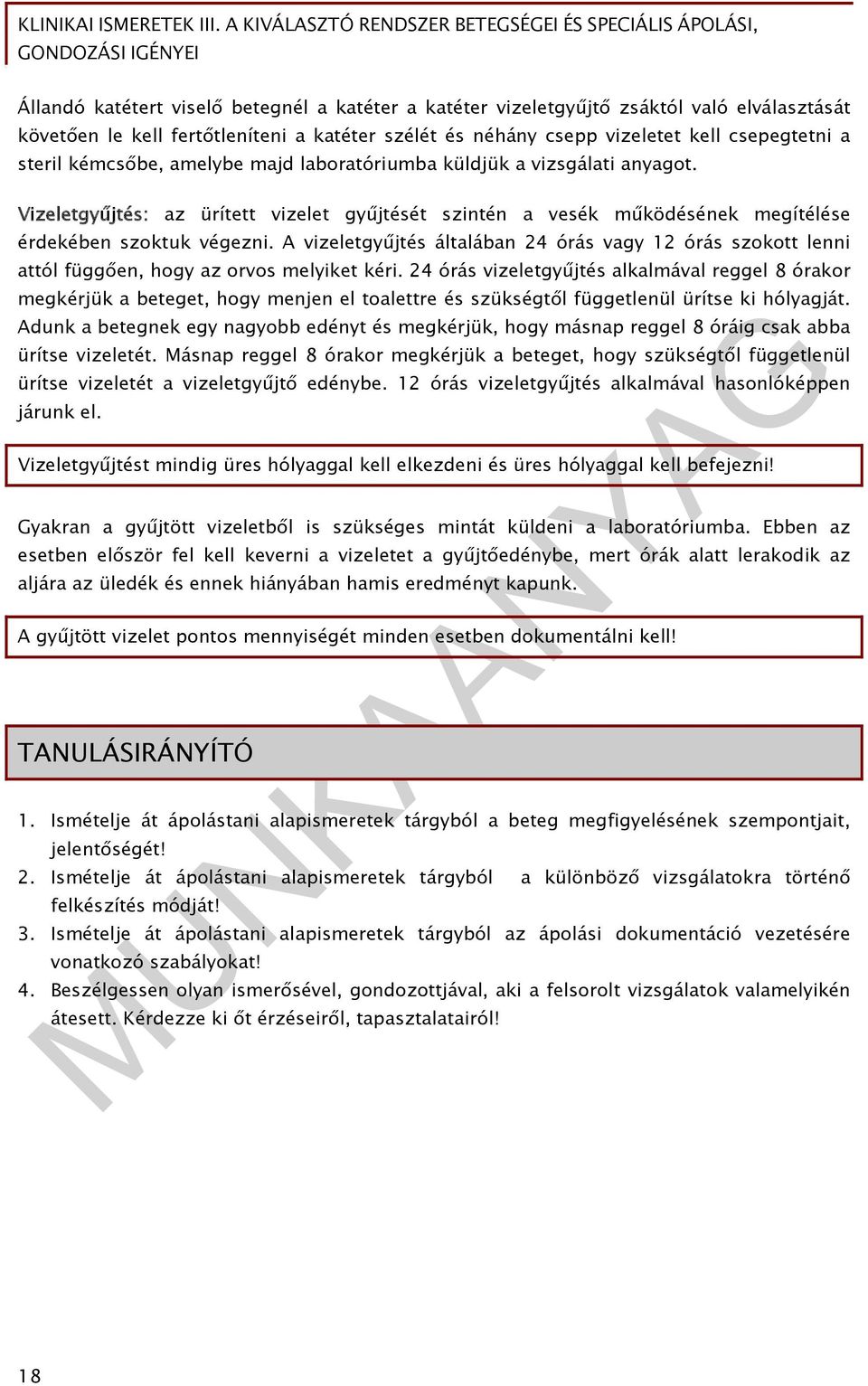 A vizeletgyűjtés általában 24 órás vagy 12 órás szokott lenni attól függően, hogy az orvos melyiket kéri.