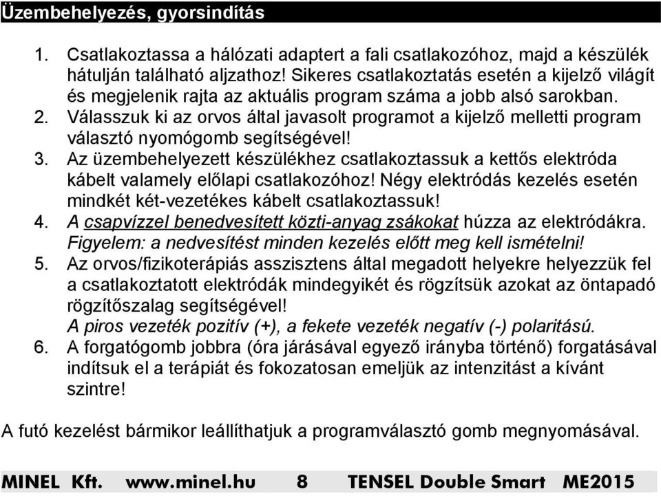 Válasszuk ki az orvos által javasolt programot a kijelző melletti program választó nyomógomb segítségével! 3.