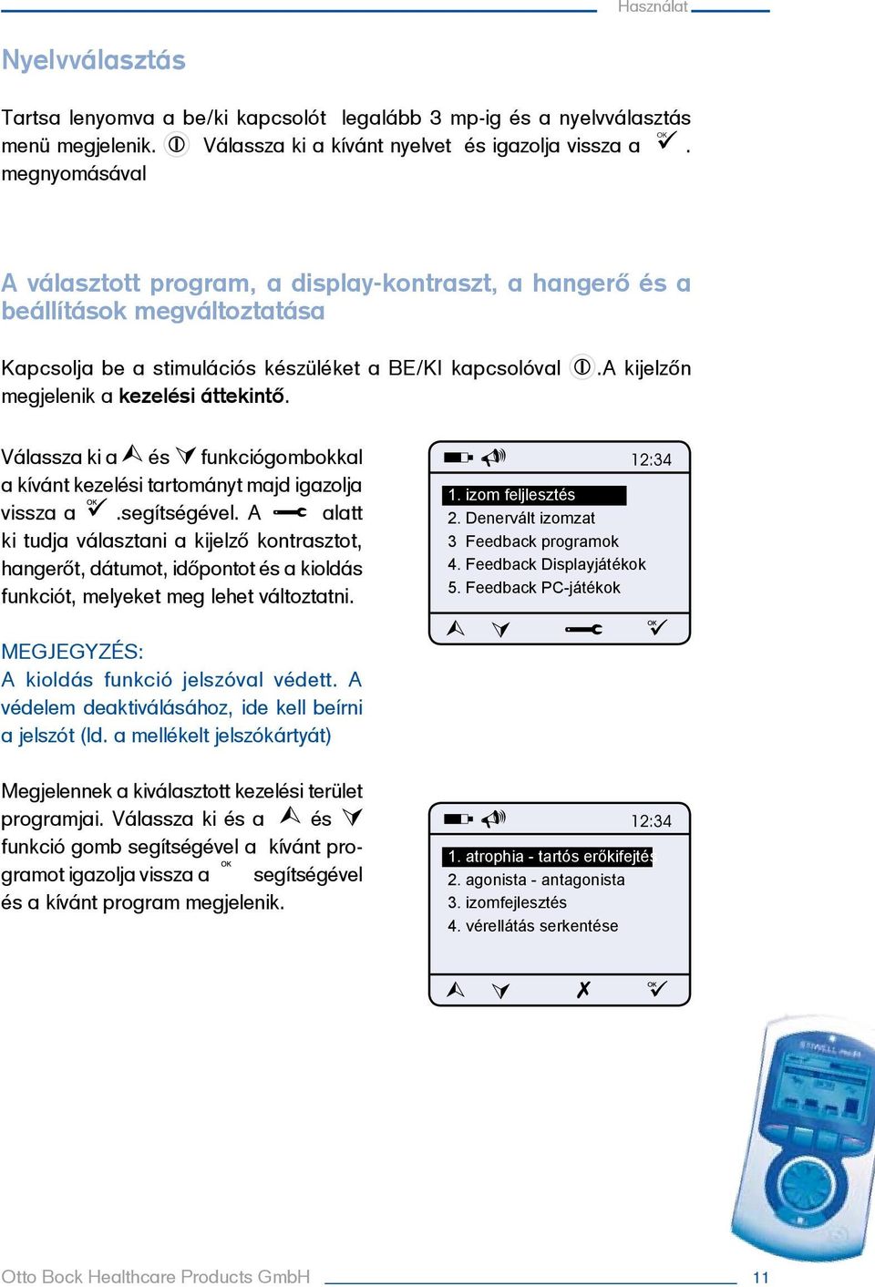 .a kijelzőn Válassza ki a és funkciógombokkal a kívánt kezelési tartományt majd igazolja vissza a.segítségével.