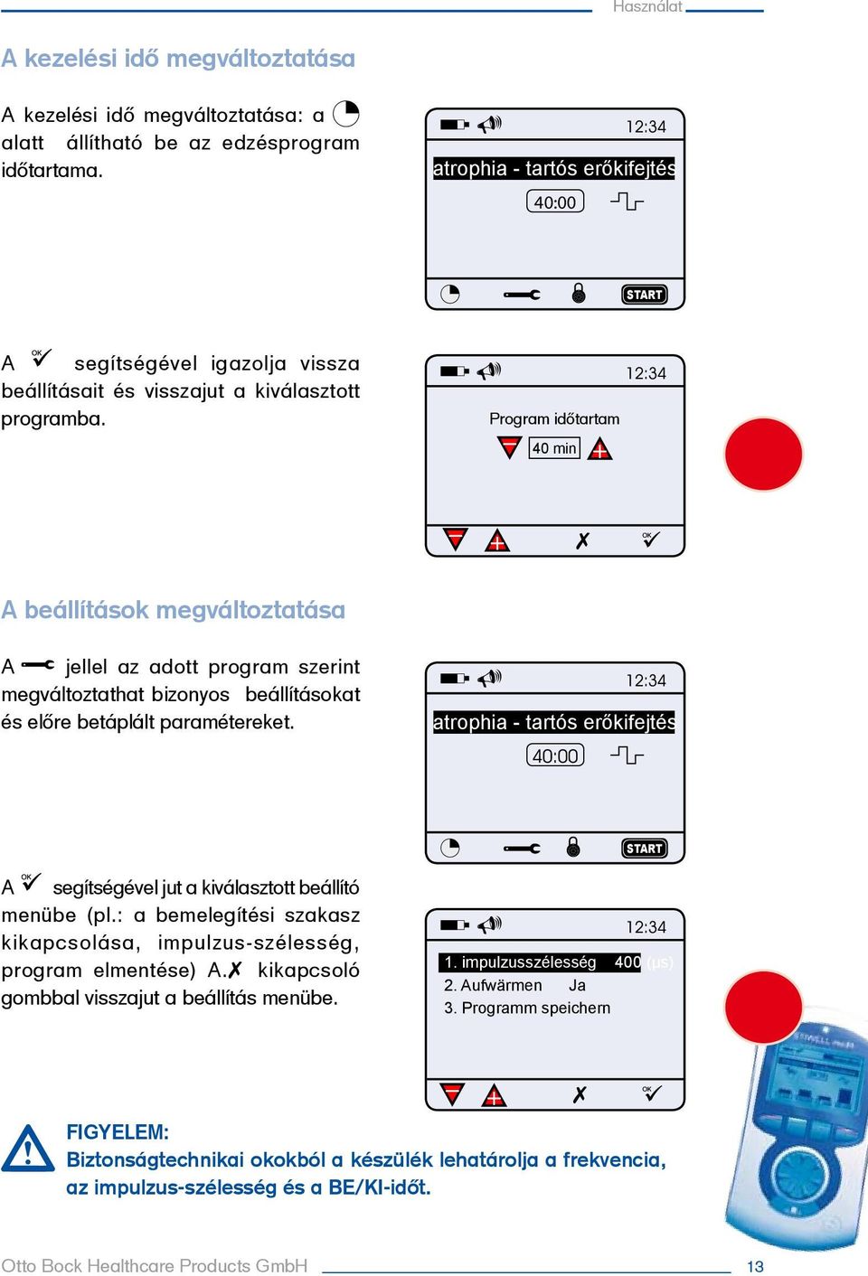 Program időtartam 40 min A beállítások megváltoztatása A jellel az adott program szerint megváltoztathat bizonyos beállításokat és előre betáplált paramétereket.