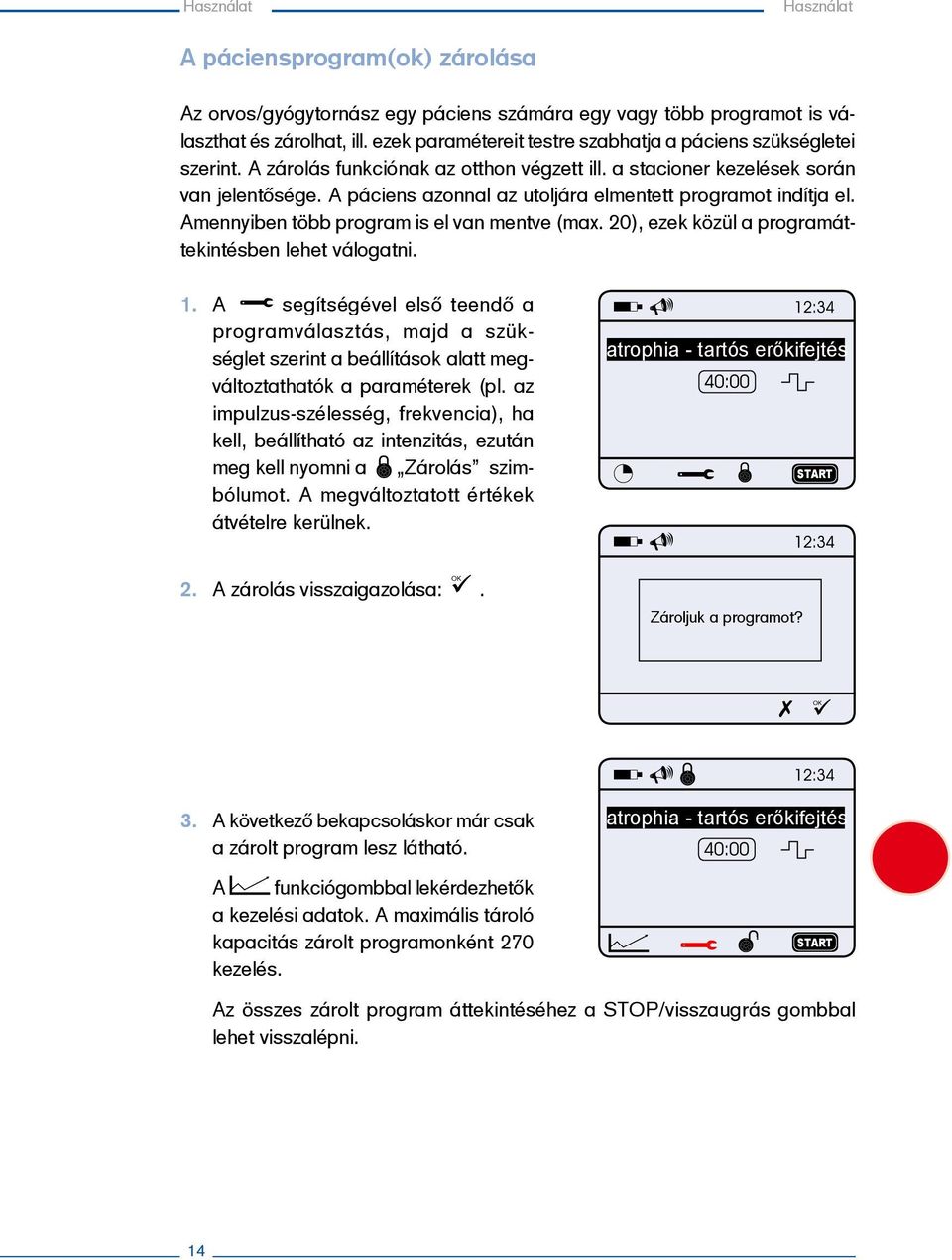 A páciens azonnal az utoljára elmentett programot indítja el. Amennyiben több program is el van mentve (max. 20), ezek közül a programáttekintésben lehet válogatni. 1.