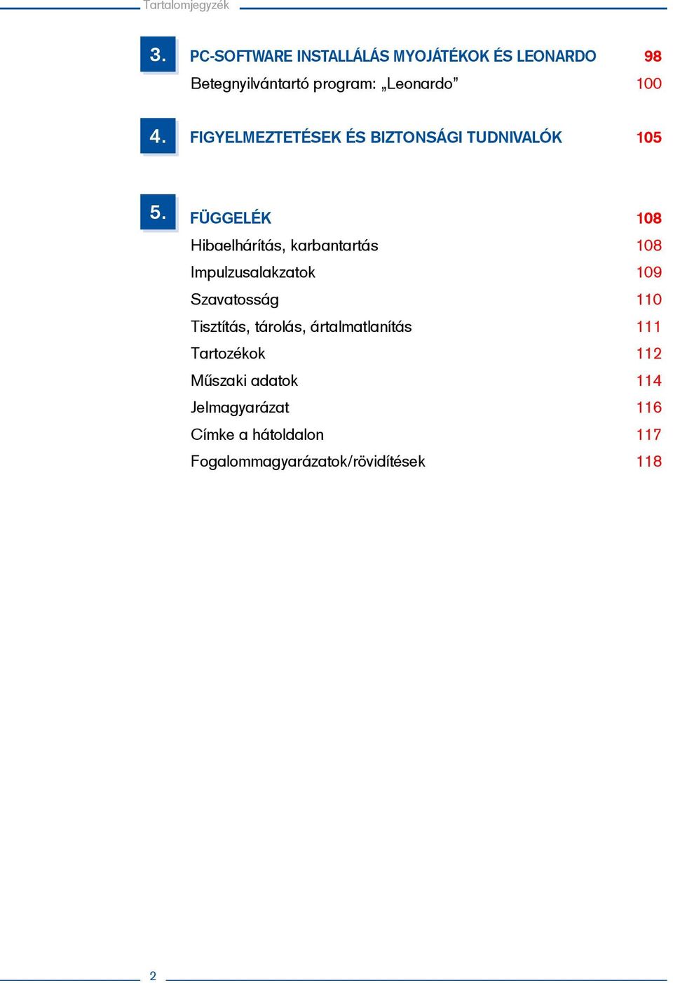 4. Figyelmeztetések és biztonsági tudnivalók 105 5.