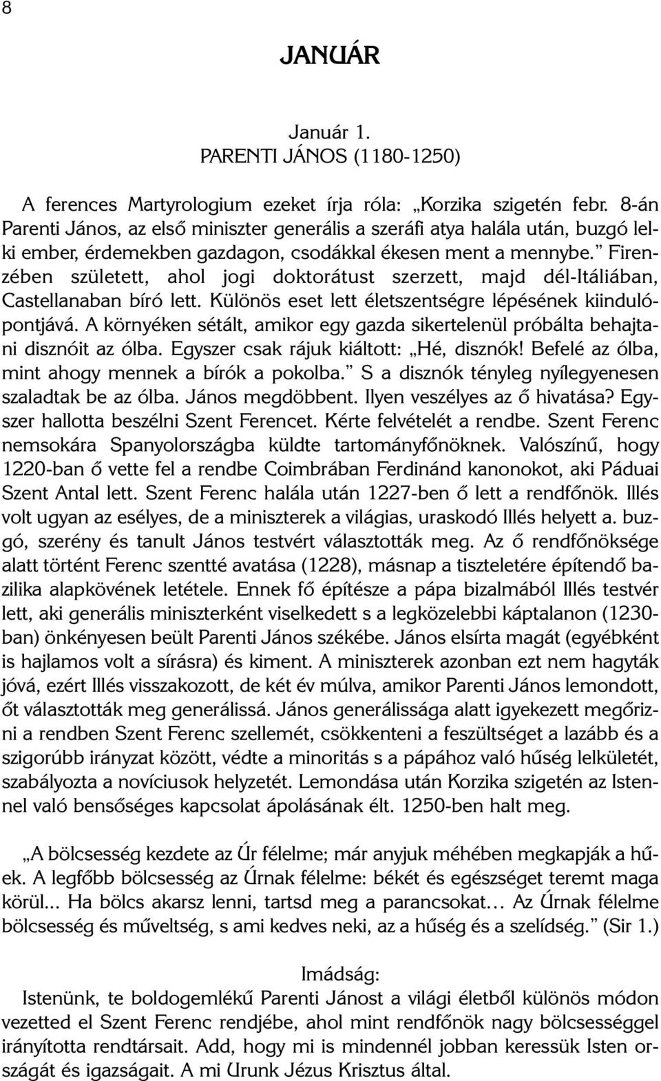 Firenzében született, ahol jogi doktorátust szerzett, majd dél-itáliában, Castellanaban bíró lett. Különös eset lett életszentségre lépésének kiindulópontjává.