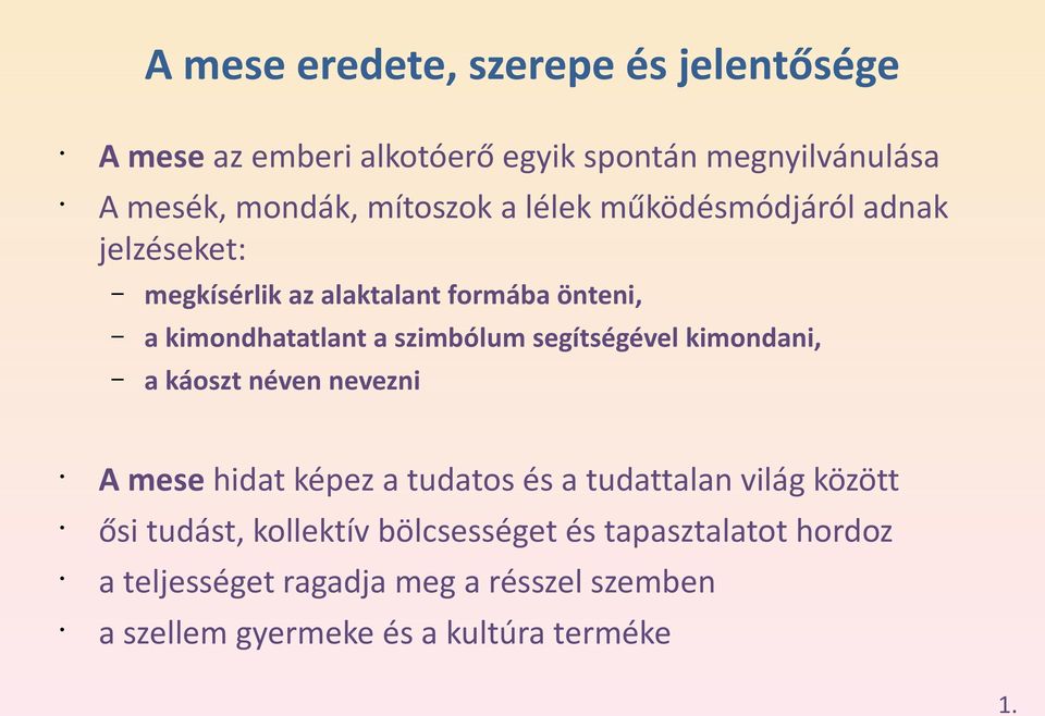 segítségével kimondani, a káoszt néven nevezni A mese hidat képez a tudatos és a tudattalan világ között ősi tudást,