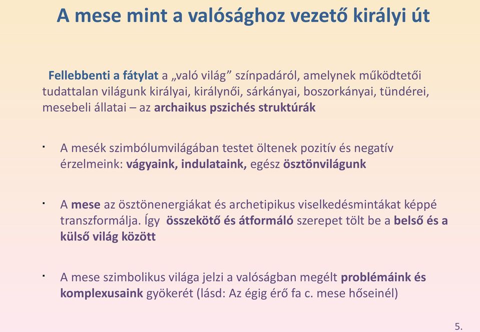 vágyaink, indulataink, egész ösztönvilágunk A mese az ösztönenergiákat és archetipikus viselkedésmintákat képpé transzformálja.