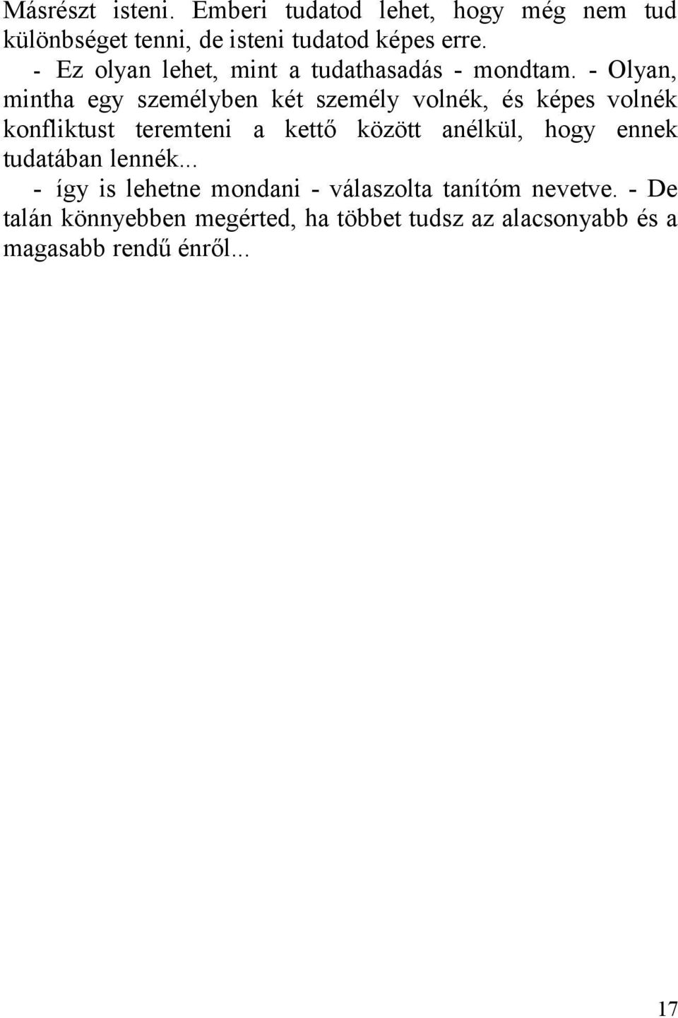 - Olyan, mintha egy személyben két személy volnék, és képes volnék konfliktust teremteni a kettő között