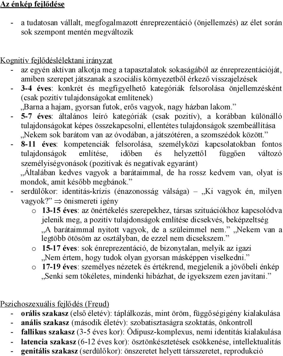 (csak pozitív tulajdonságokat említenek) Barna a hajam, gyorsan futok, erős vagyok, nagy házban lakom.