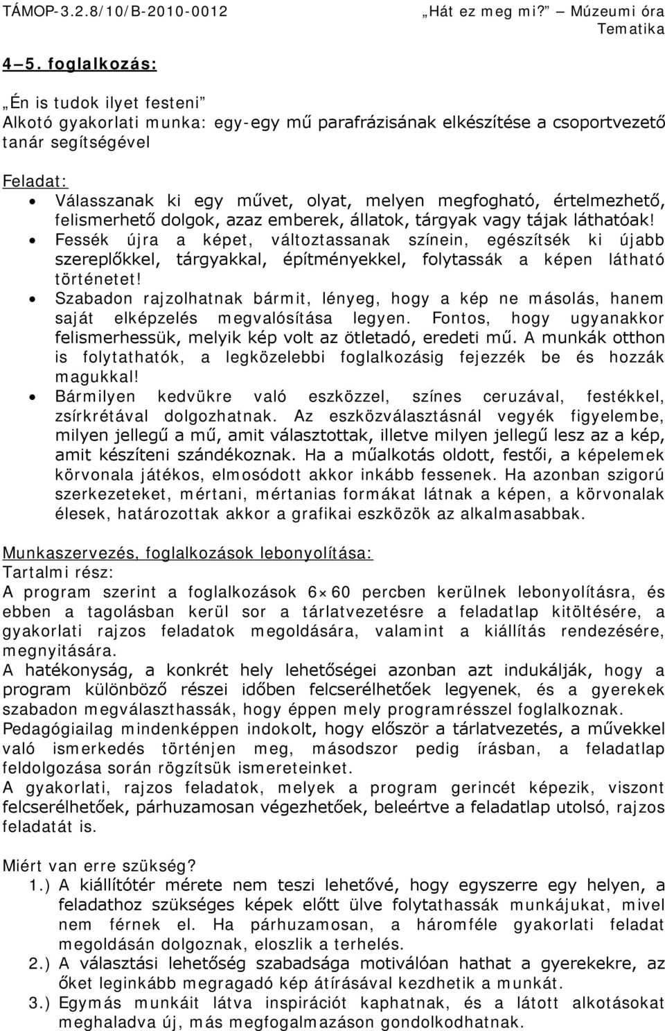 Fessék újra a képet, változtassanak színein, egészítsék ki újabb szereplőkkel, tárgyakkal, építményekkel, folytassák a képen látható történetet!