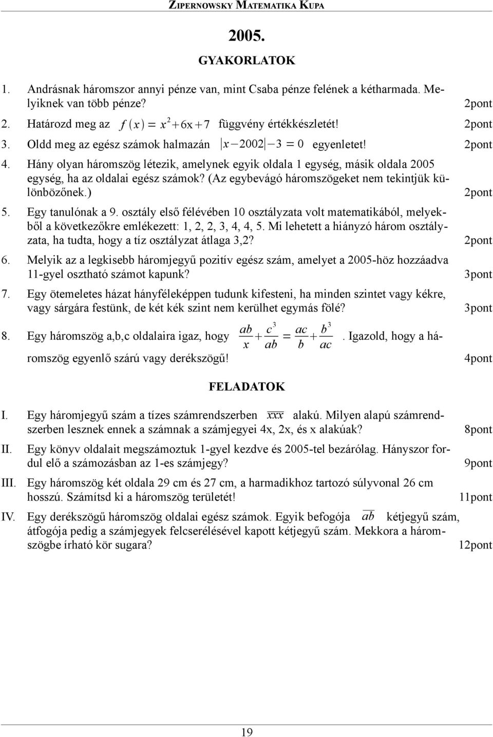 (Az egybevágó háromszögeket nem tekintjük különbözőnek.) Egy tanulónak a 9.