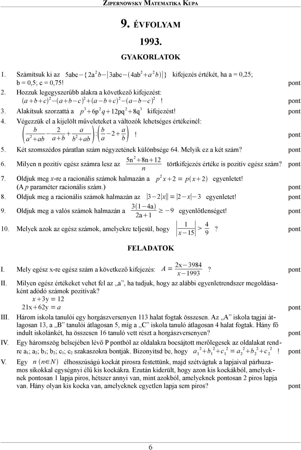 5n 8n Milyen n pozitív egész számra lesz az törtkifejezés értéke is pozitív egész szám? n Oldjuk meg x-re a racionális számok halmazán a p x = p x egyenletet! (A p paraméter racionális szám.