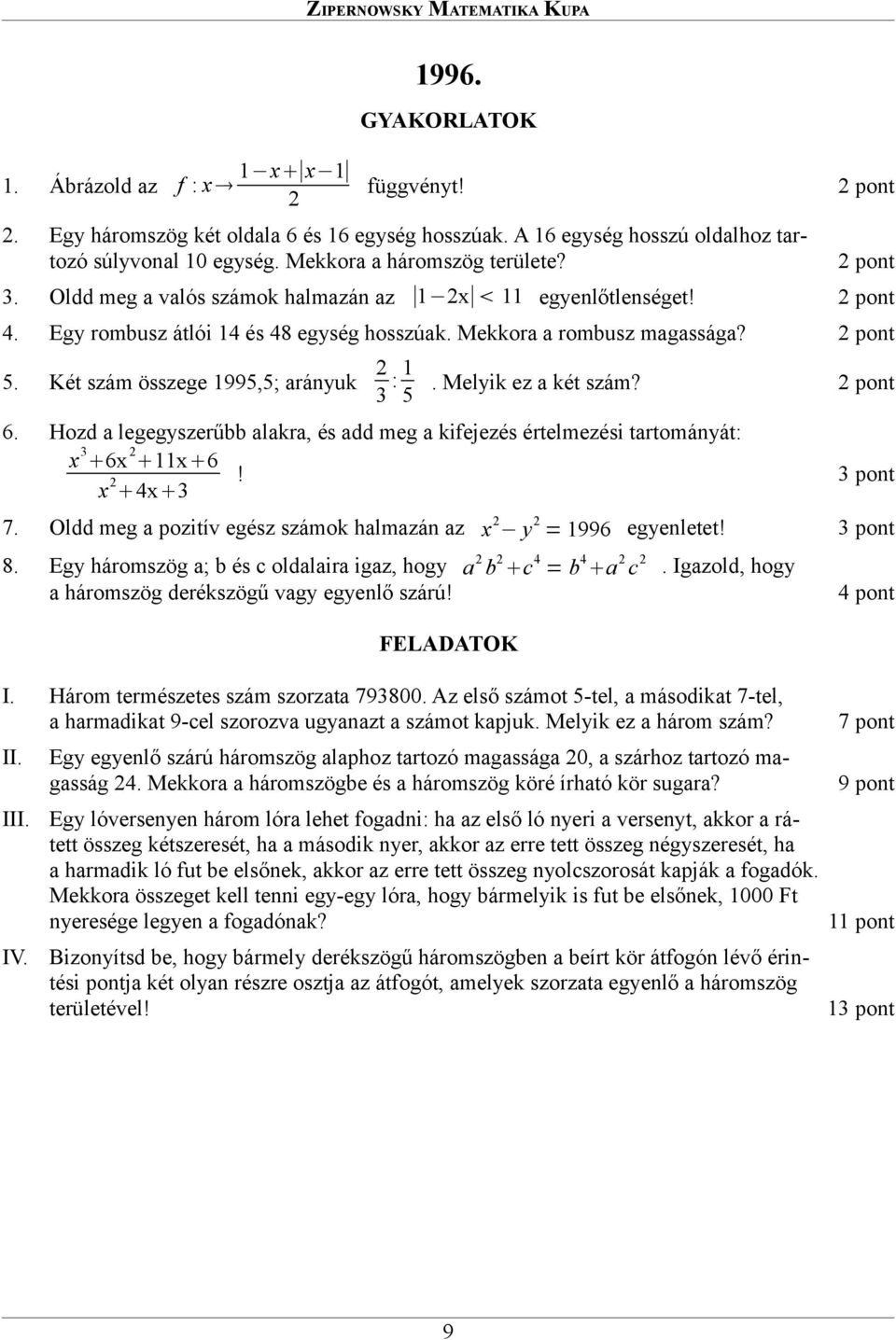 Két szám összege 995,5; arányuk Hozd a legegyszerűbb alakra, és add meg a kifejezés értelmezési tartományát: x 6x x 6! x 4x :. Melyik ez a két szám?