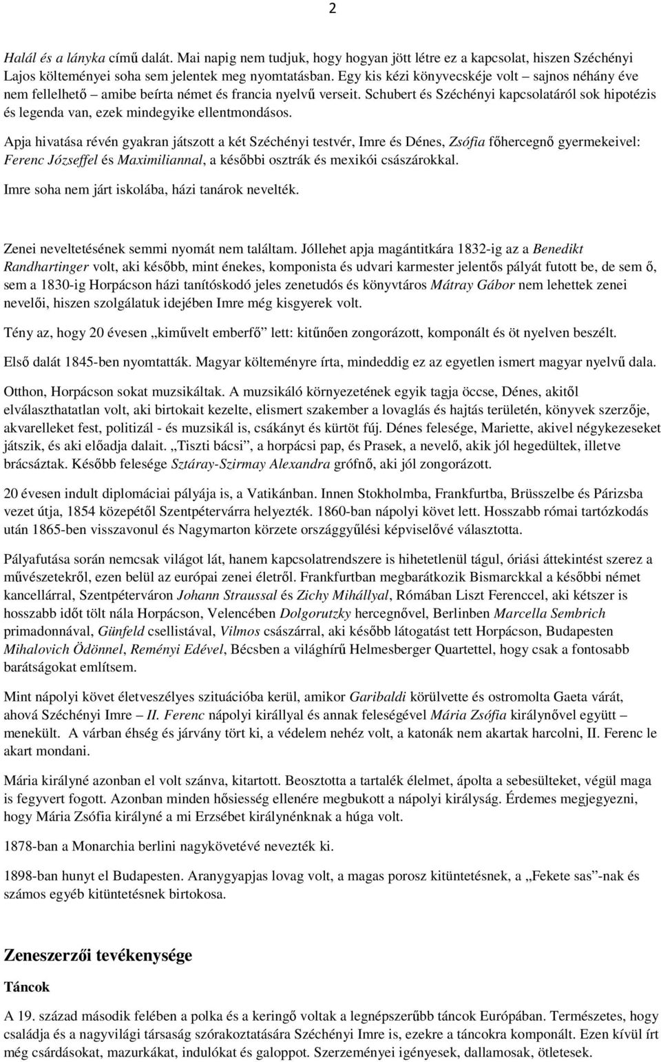 Schubert és Széchényi kapcsolatáról sok hipotézis és legenda van, ezek mindegyike ellentmondásos.