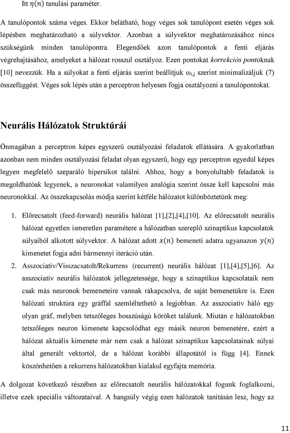 Ezen pontokat korrekciós pontoknak [10] nevezzük. Ha a súlyokat a fenti eljárás szerint beállítjuk ω i,j szerint minimalizáljuk (7) összefüggést.