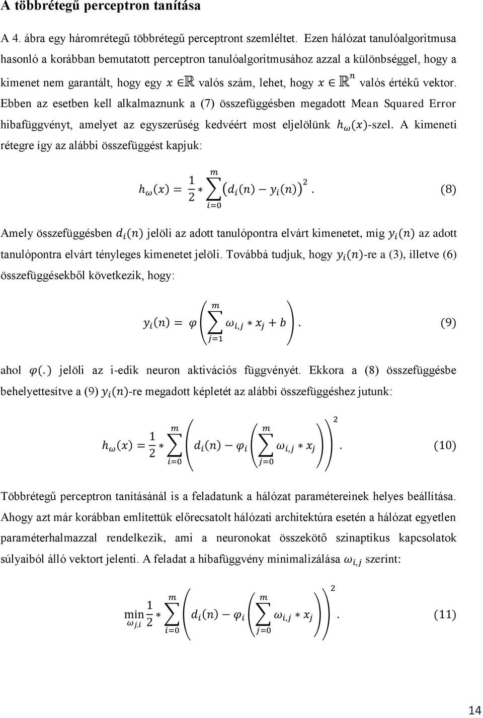 Ebben az esetben kell alkalmaznunk a (7) összefüggésben megadott Mean Squared Error hibafüggvényt, amelyet az egyszerűség kedvéért most eljelölünk -szel.