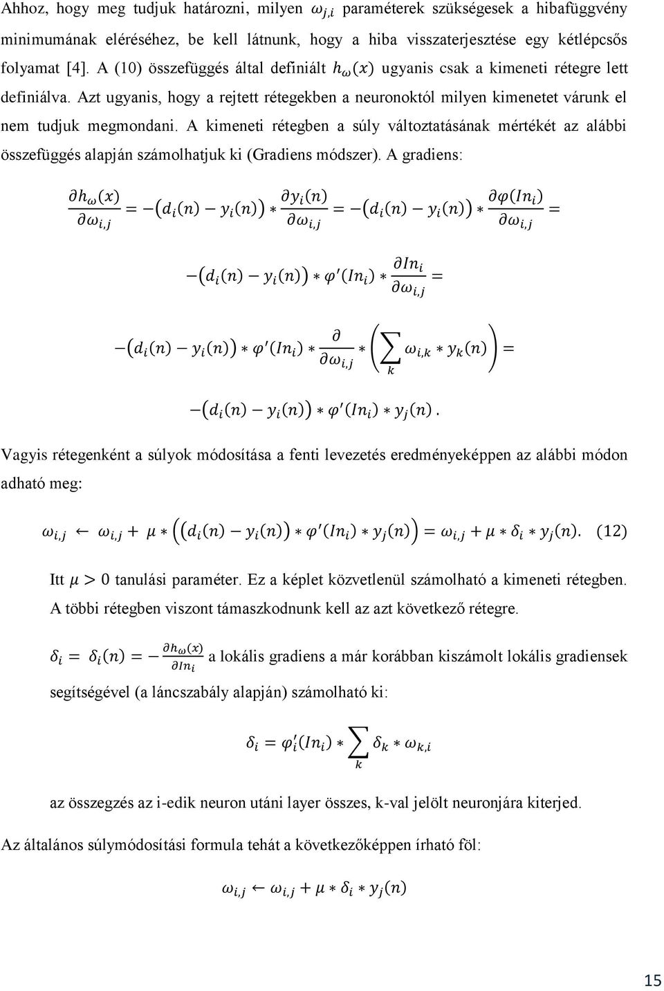 A kimeneti rétegben a súly változtatásának mértékét az alábbi összefüggés alapján számolhatjuk ki (Gradiens módszer).