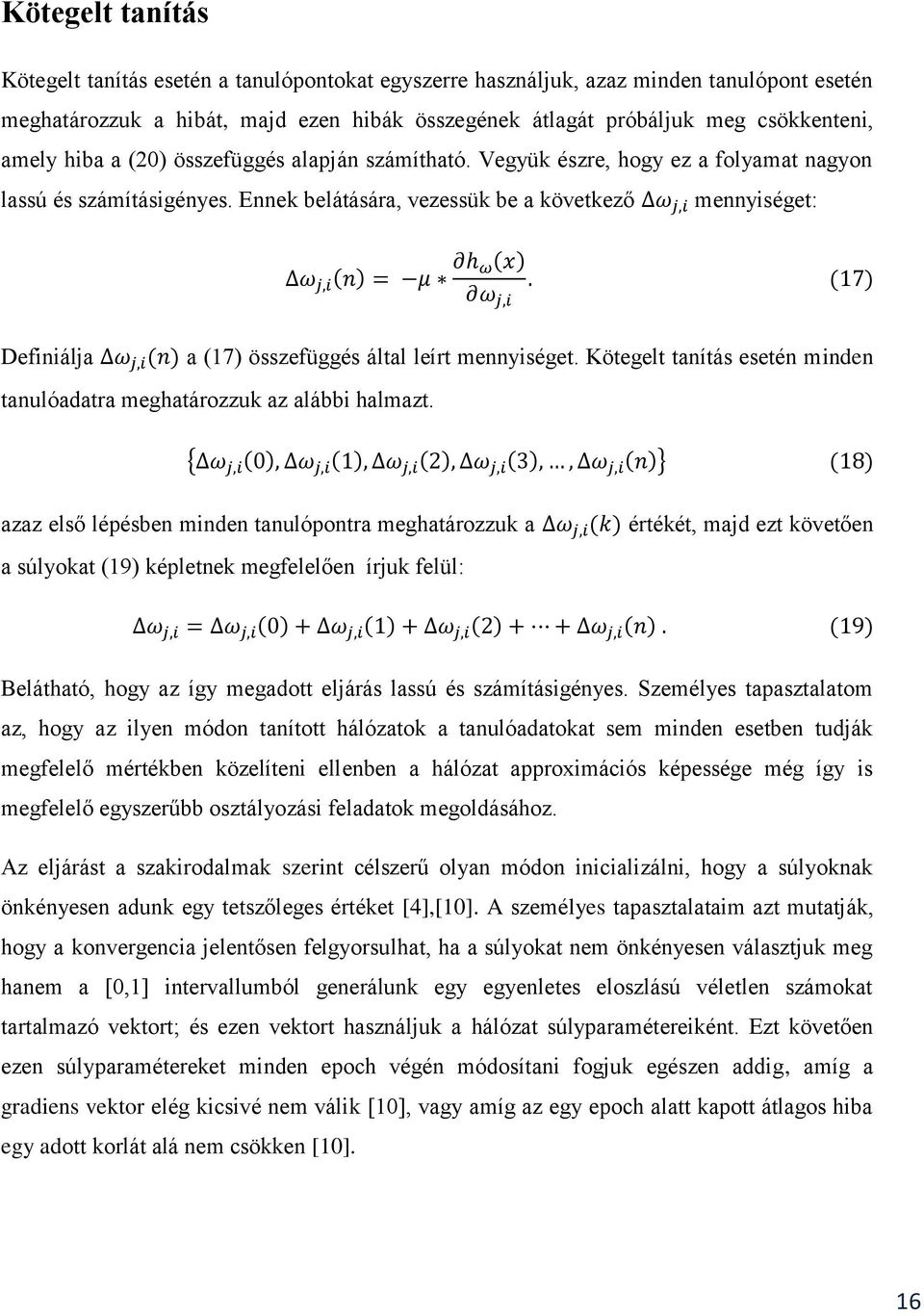 Ennek belátására, vezessük be a következő mennyiséget: Definiálja a (17) összefüggés által leírt mennyiséget. Kötegelt tanítás esetén minden tanulóadatra meghatározzuk az alábbi halmazt.