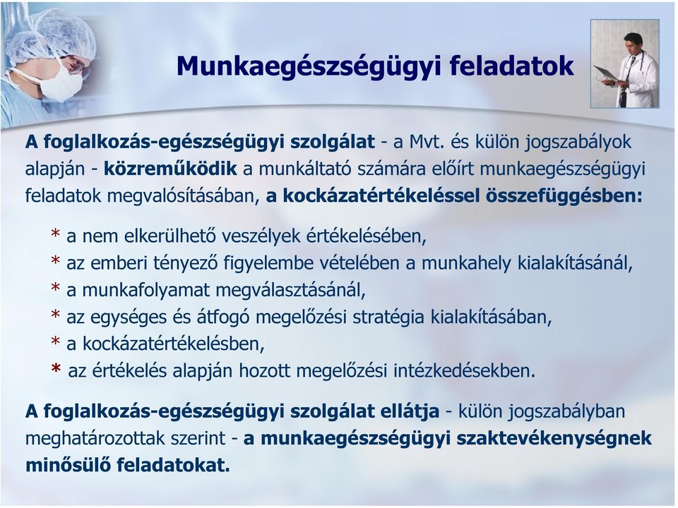 elkerülhető veszélyek értékelésében, * az emberi tényező figyelembe vételében a munkahely kialakításánál, * a munkafolyamat megválasztásánál, * az egységes és átfogó