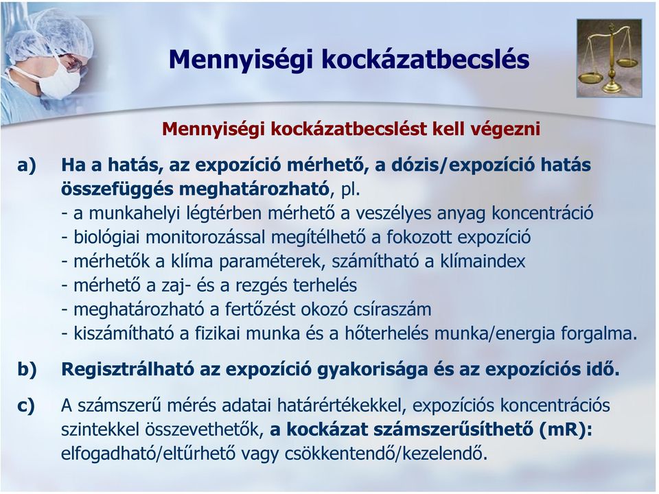 -mérhető a zaj- és a rezgés terhelés - meghatározható a fertőzést okozó csíraszám - kiszámítható a fizikai munka és a hőterhelés munka/energia forgalma.