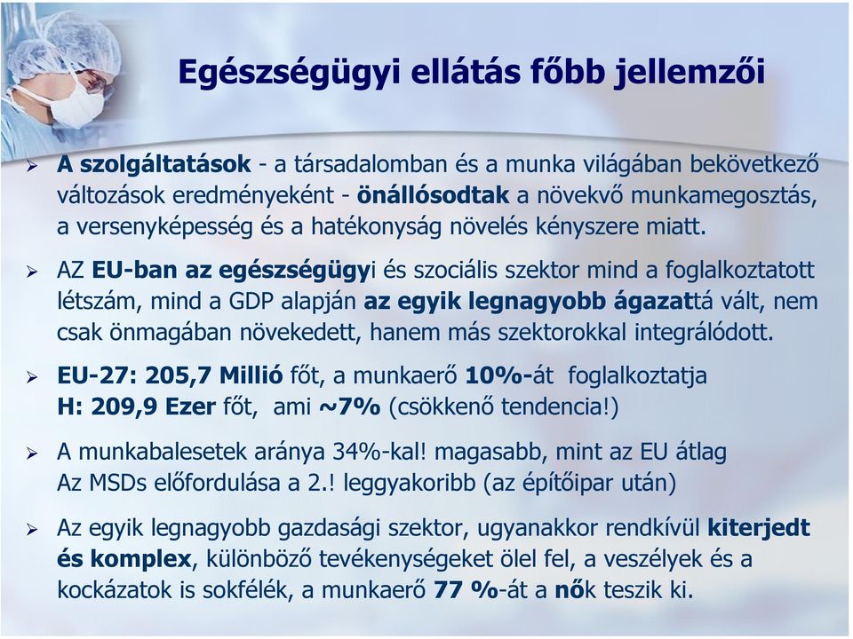 AZ EU-ban az egészségügyi és szociális szektor mind a foglalkoztatott létszám, mind a GDP alapján az egyik legnagyobb ágazattá vált, nem csak önmagában növekedett, hanem más szektorokkal