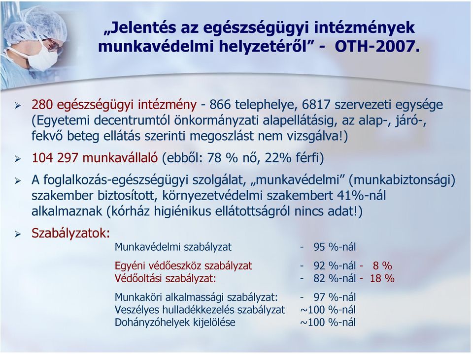 ) 104 297 munkavállaló (ebből: 78 % nő, 22% férfi) A foglalkozás-egészségügyi szolgálat, munkavédelmi (munkabiztonsági) szakember biztosított, környezetvédelmi szakembert 41%-nál alkalmaznak