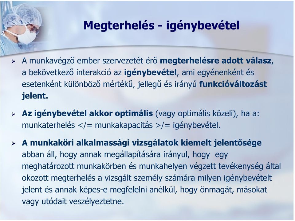 Az igénybevétel akkor optimális (vagy optimális közeli), ha a: munkaterhelés </= munkakapacitás >/= igénybevétel.