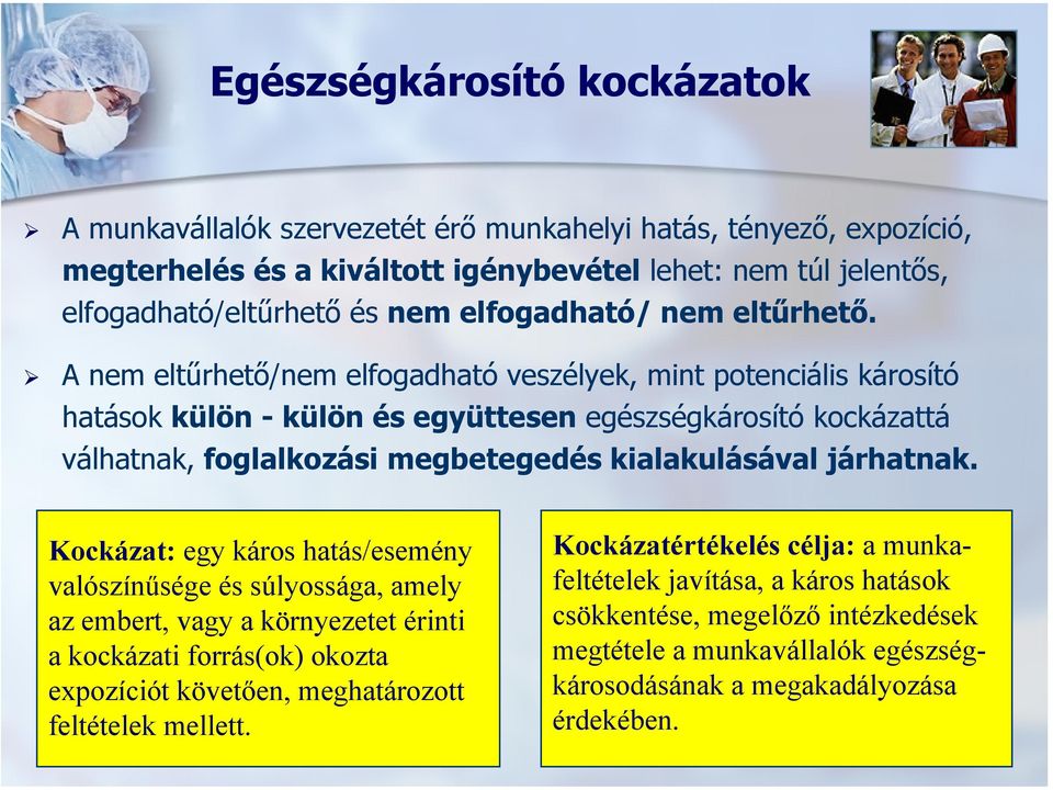 A nem eltűrhető/nem elfogadható veszélyek, mint potenciális károsító hatások külön - külön és együttesen egészségkárosító kockázattá válhatnak, foglalkozási megbetegedés kialakulásával járhatnak.