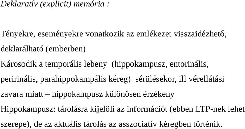 parahippokampális kéreg) sérülésekor, ill vérellátási zavara miatt hippokampusz különösen érzékeny