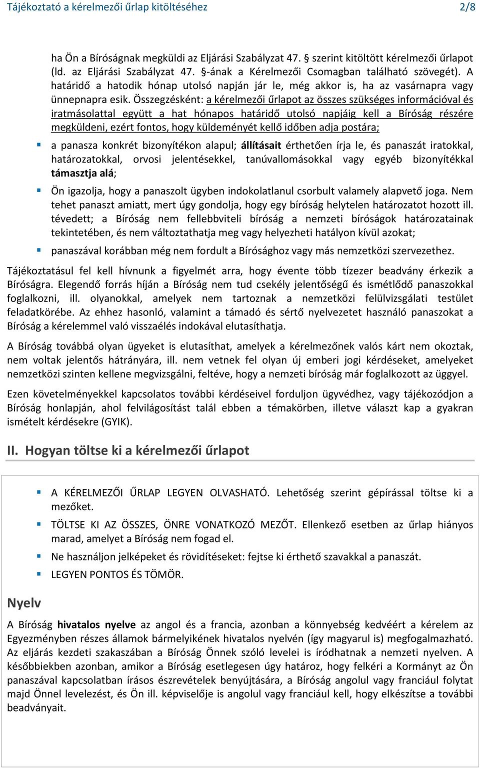 Összegzésként: a kérelmezői űrlapot az összes szükséges információval és iratmásolattal együtt a hat hónapos határidő utolsó napjáig kell a Bíróság részére megküldeni, ezért fontos, hogy küldeményét