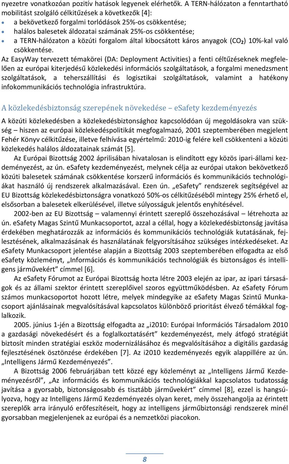 TERN hálózaton a közúti forgalom által kibocsátott káros anyagok (CO 2 ) 10% kal való csökkentése.