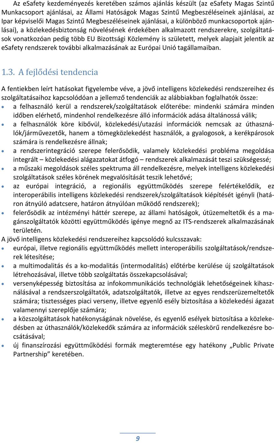 is született, melyek alapjait jelentik az esafety rendszerek további alkalmazásának az Európai Unió tagállamaiban. 1.3.