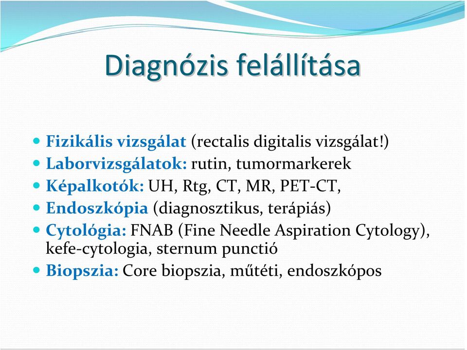 Endoszkópia (diagnosztikus, terápiás) Cytológia: FNAB (Fine Needle Aspiration