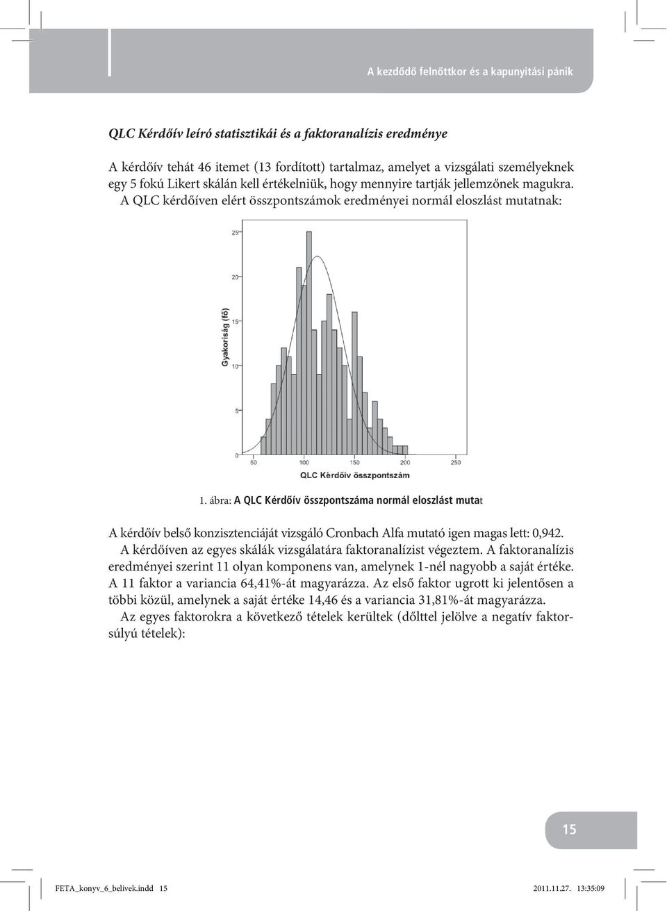 ábra: A QLC Kérdőív összpontszáma normál eloszlást mutat A kérdőív belső konzisztenciáját vizsgáló Cronbach Alfa mutató igen magas lett: 0,942.