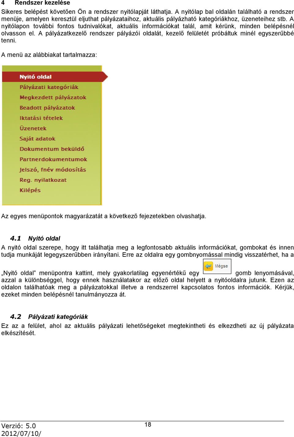 A nyitólapon további fontos tudnivalókat, aktuális információkat talál, amit kérünk, minden belépésnél olvasson el.