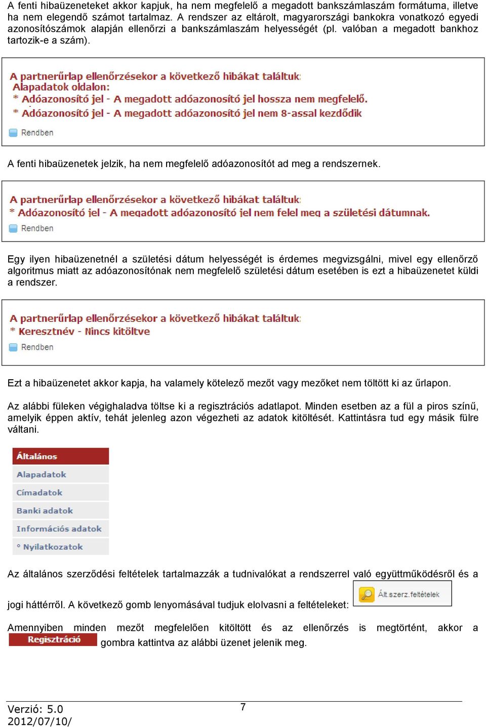 A fenti hibaüzenetek jelzik, ha nem megfelelő adóazonosítót ad meg a rendszernek.