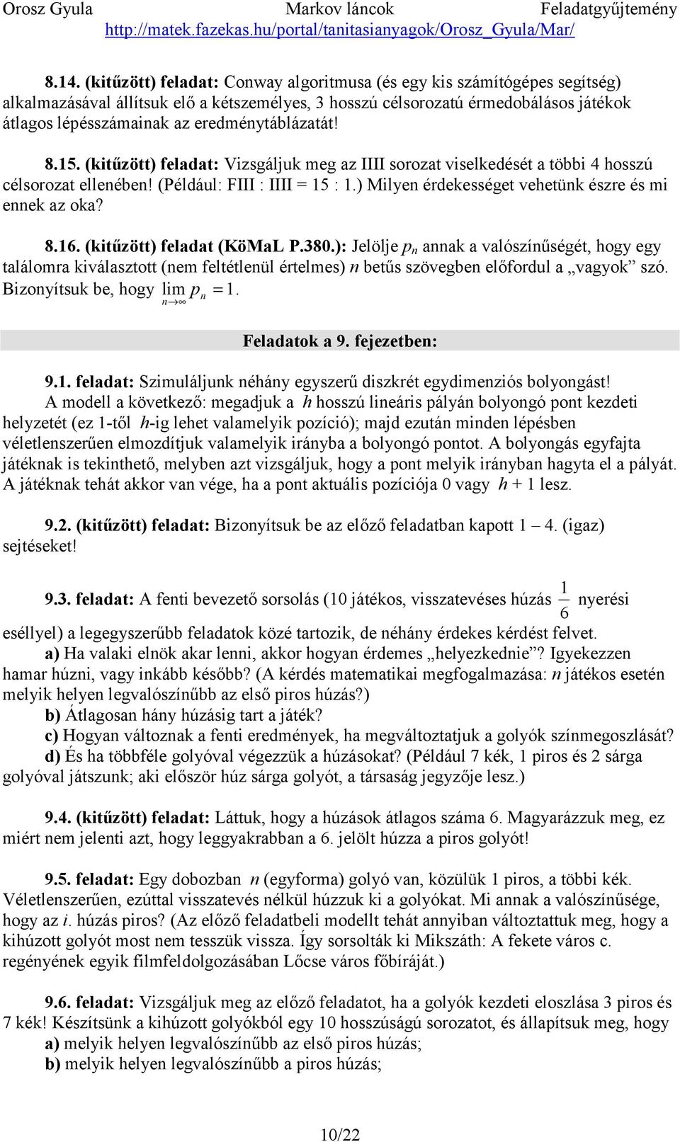 ) Milyen érdekességet vehetünk észre és mi ennek az oka? 8.16. (kitűzött) feladat (KöMaL P.380.