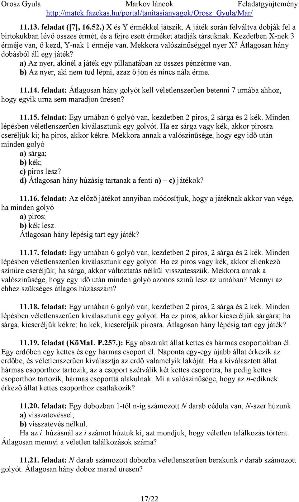 b) Az nyer, aki nem tud lépni, azaz ő jön és nincs nála érme. 11.14. feladat: Átlagosan hány golyót kell véletlenszerűen betenni 7 urnába ahhoz, hogy egyik urna sem maradjon üresen? 11.15.