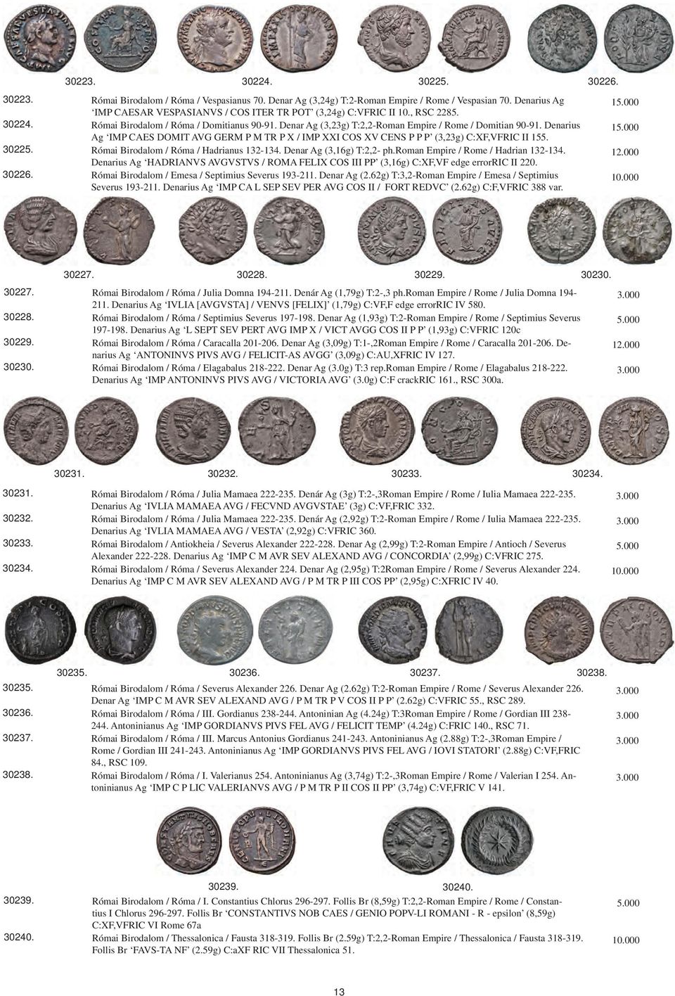 Denarius Ag IMP CAES DOMIT AVG GERM P M TR P X / IMP XXI COS XV CENS P P P (3,23g) C:XF,VFRIC II 155. Római Birodalom / Róma / Hadrianus 132-134. Denar Ag (3,16g) T:2,2- ph.