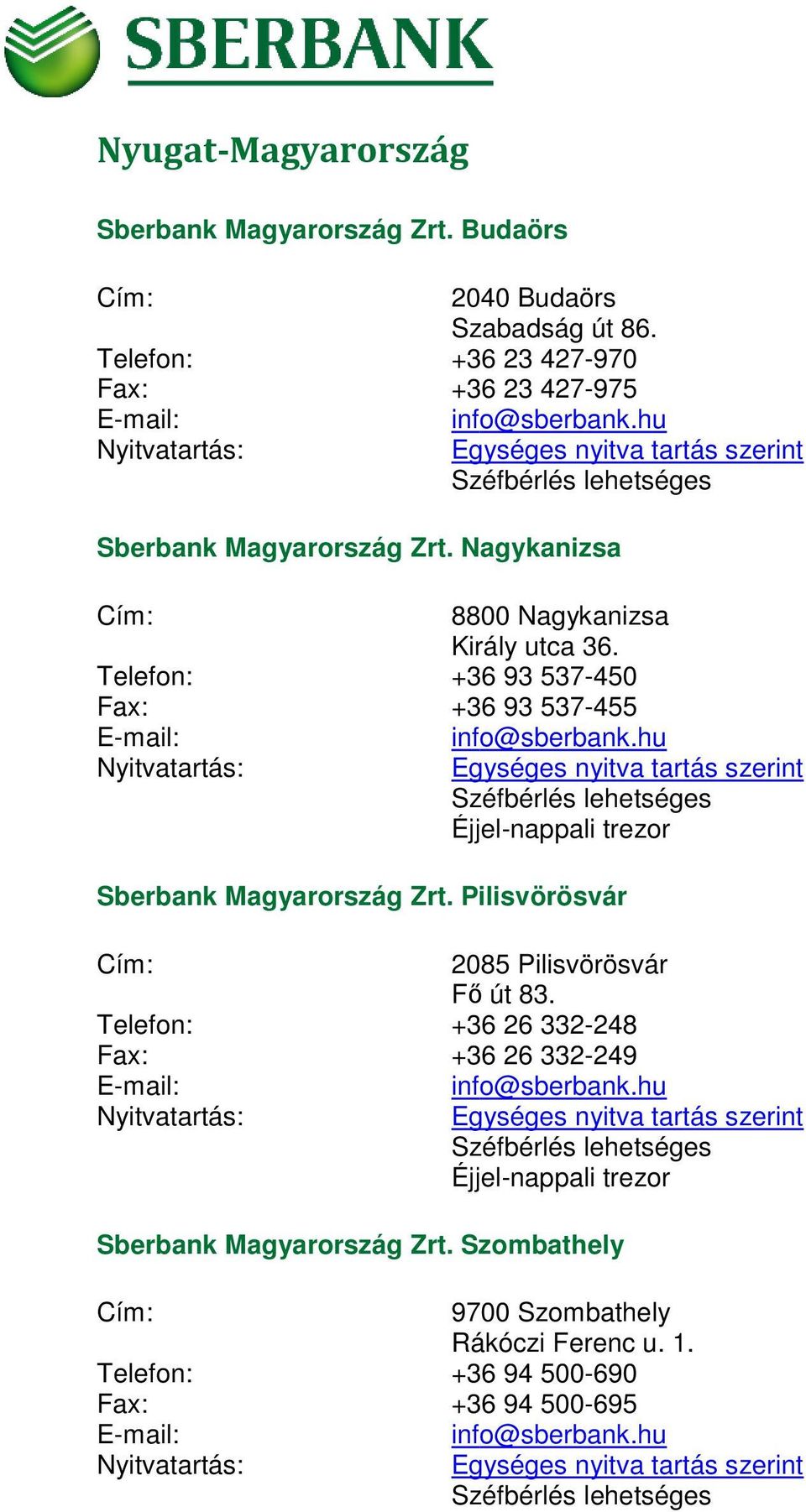 Telefon: +6 9 7-40 Fax: +6 9 7-4 Sberbank Magyarország Zrt. Pilisvörösvár 08 Pilisvörösvár Fő ő út 8.