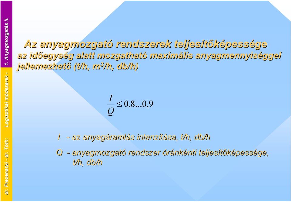 maximális anyagmennyiséggel jellemezhető (t/h, m 3 /h, db/h) I Q 0,8.