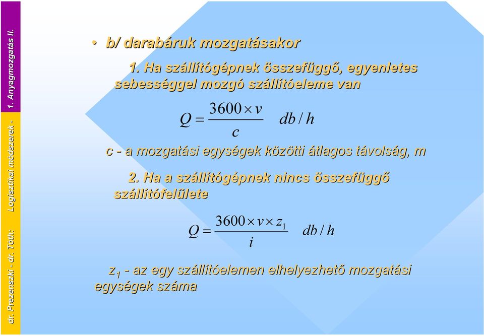 Ha szállítógépnek összefüggő, egyenletes sebességgel mozgó szállítóeleme van 3600 v Q = db / c c -