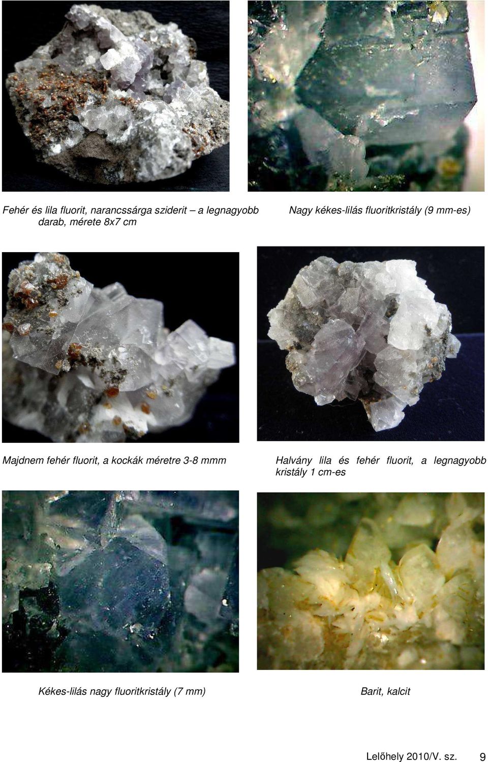 kockák méretre 3-8 mmm Halvány lila és fehér fluorit, a legnagyobb kristály