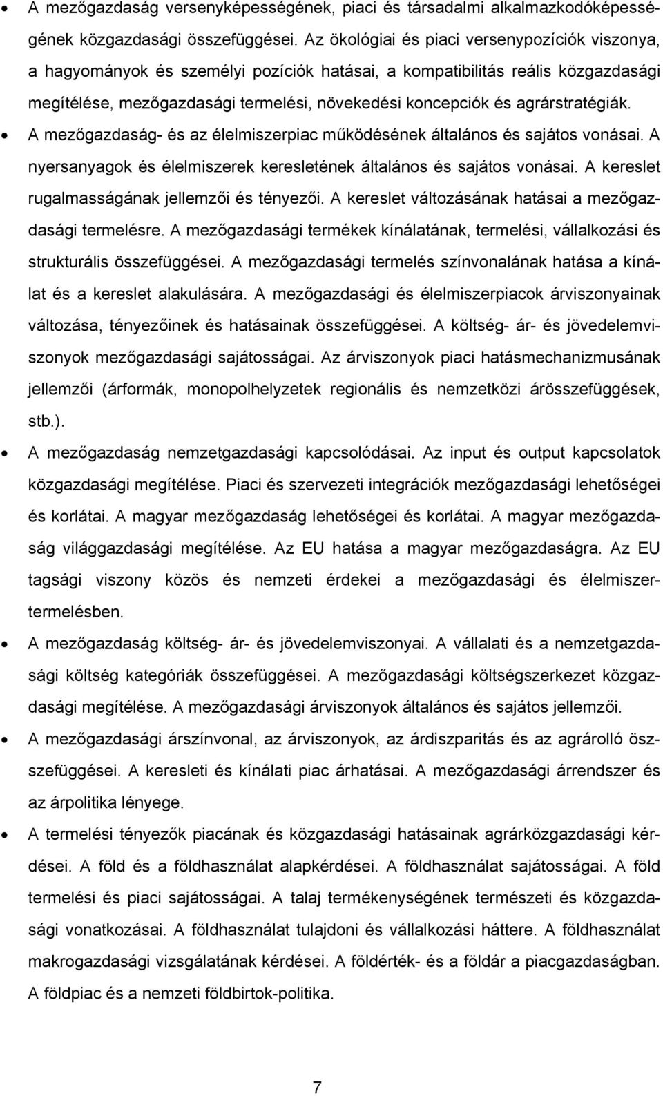 agrárstratégiák. A mezőgazdaság- és az élelmiszerpiac működésének általános és sajátos vonásai. A nyersanyagok és élelmiszerek keresletének általános és sajátos vonásai.