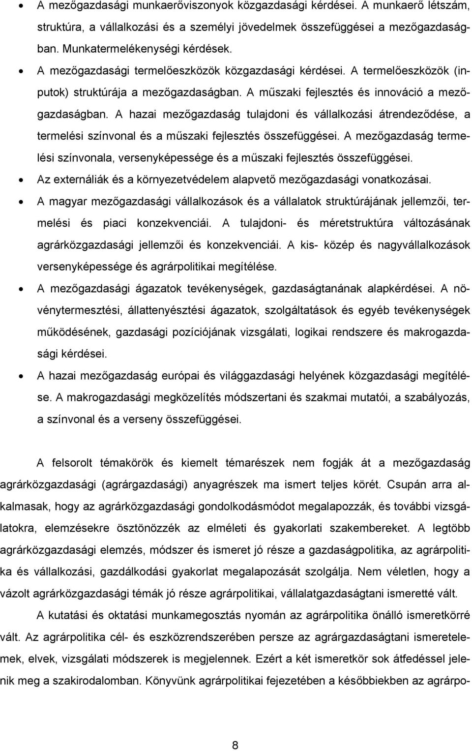 A hazai mezőgazdaság tulajdoni és vállalkozási átrendeződése, a termelési színvonal és a műszaki fejlesztés összefüggései.