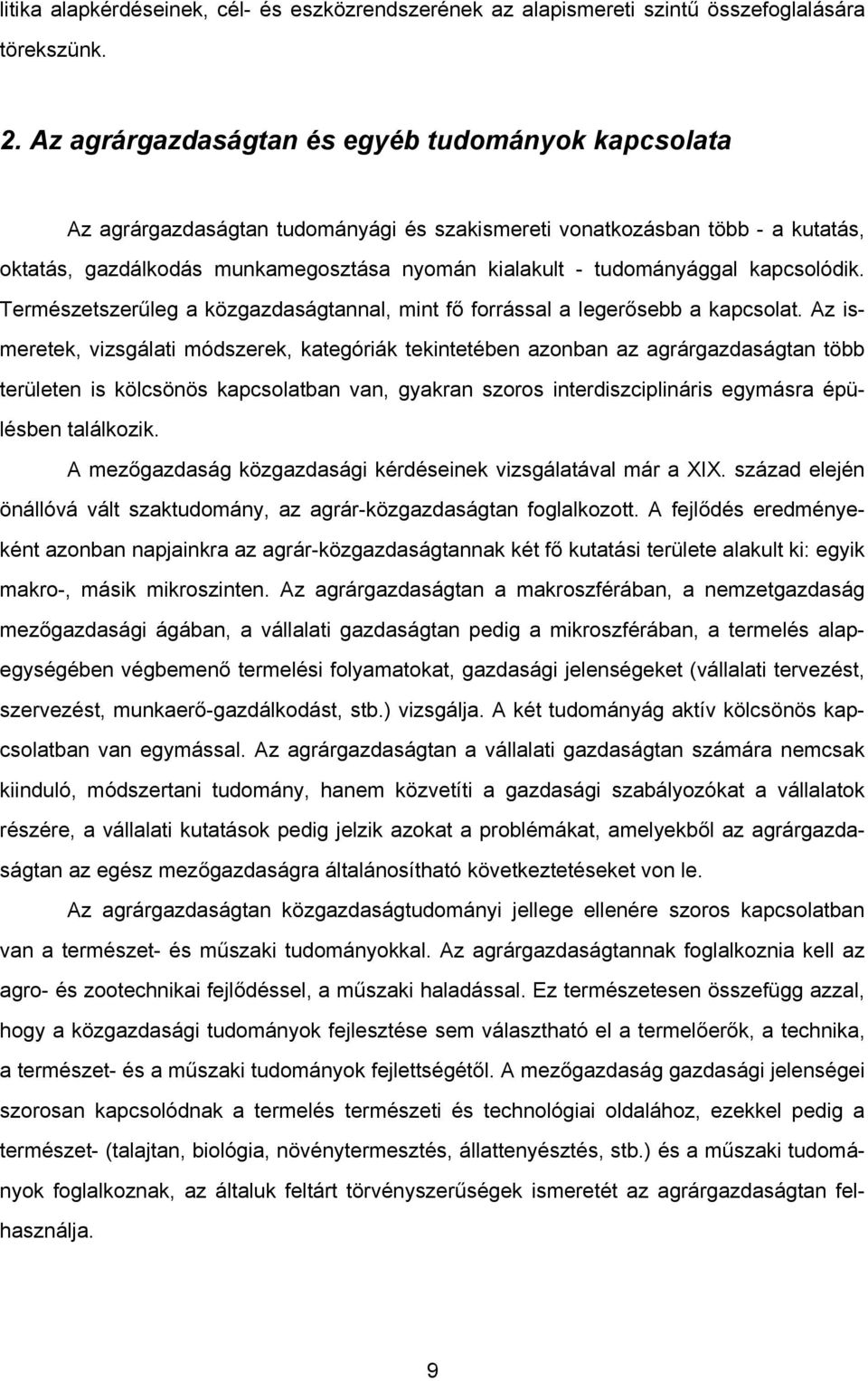 tudományággal kapcsolódik. Természetszerűleg a közgazdaságtannal, mint fő forrással a legerősebb a kapcsolat.