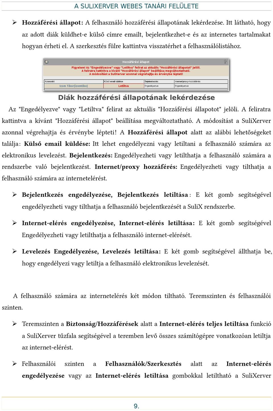 A feliratra katintva a kívánt "Hozzáférési állapot" beállítása megváltoztatható. A módosítást a SuliXerver azonnal végrehajtja és érvénybe lépteti!