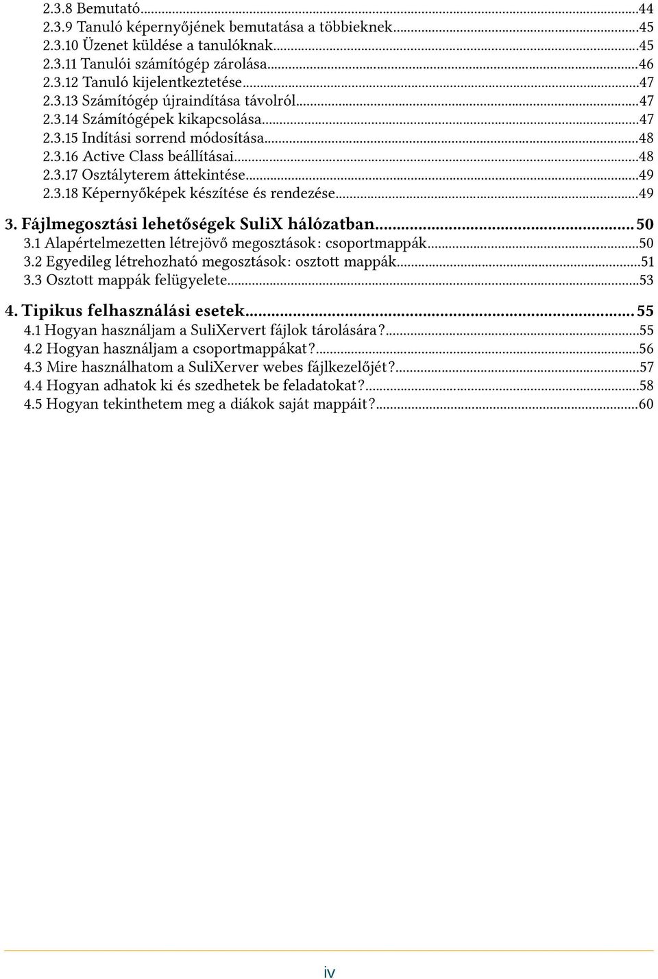 ..49 3. Fájlmegosztási lehetőségek SuliX hálózatban...50 3.1 Alapértelmezeten létrejövő megosztások: csoportmappák...50 3.2 Egyedileg létrehozható megosztások: osztot mappák...51 3.