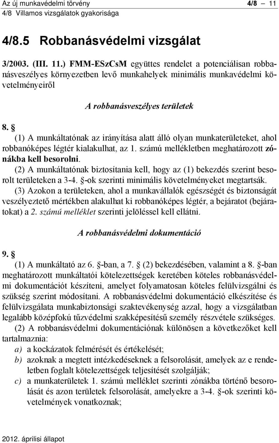 ) FMM-ESzCsM együttes rendelet a potenciálisan robbanásveszélyes környezetben levő munkahelyek minimális munkavédelmi követelményeiről A robbanásveszélyes területek 8.